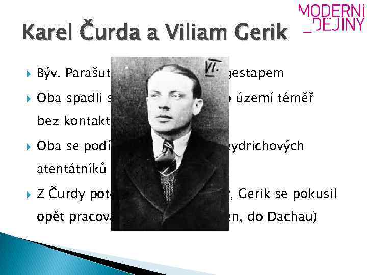 Karel Čurda a Viliam Gerik Býv. Parašutisté kolaborující s gestapem Oba spadli sami do