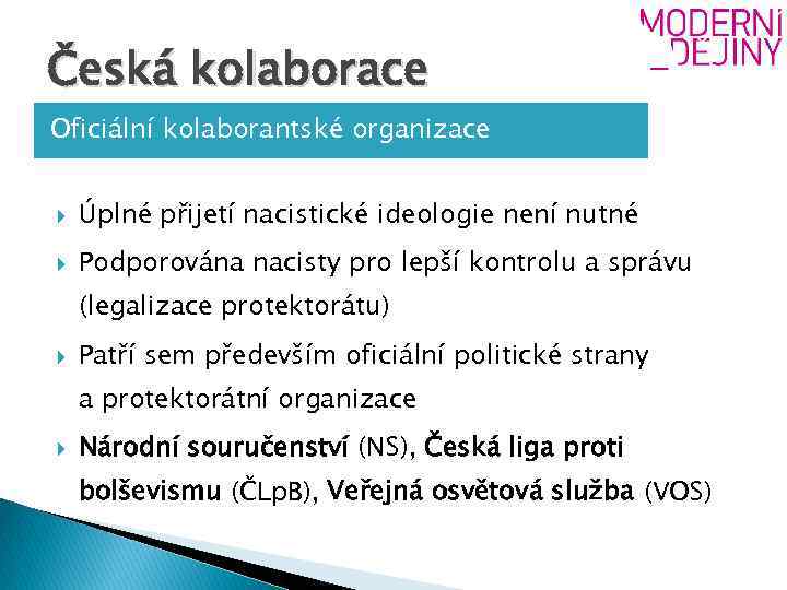 Česká kolaborace Oficiální kolaborantské organizace Úplné přijetí nacistické ideologie není nutné Podporována nacisty pro