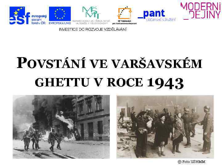 POVSTÁNÍ VE VARŠAVSKÉM GHETTU V ROCE 1943 © Foto USHMM 