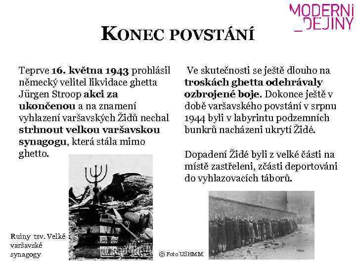 KONEC POVSTÁNÍ Teprve 16. května 1943 prohlásil německý velitel likvidace ghetta Jürgen Stroop akci