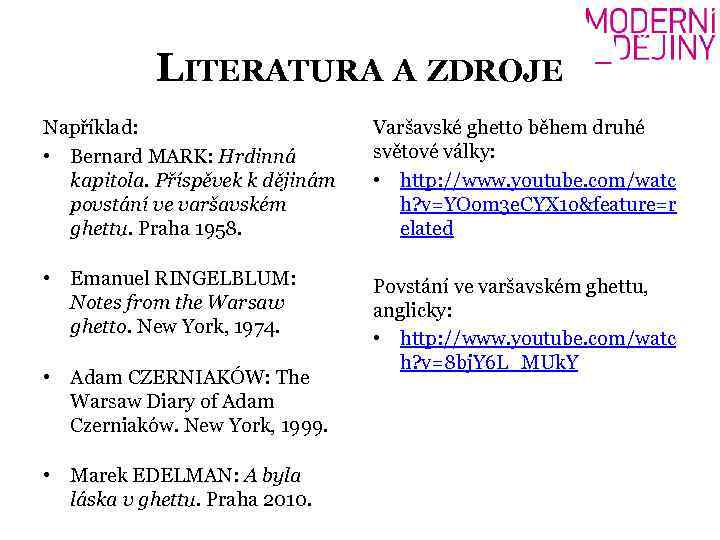 LITERATURA A ZDROJE Například: • Bernard MARK: Hrdinná kapitola. Příspěvek k dějinám povstání ve