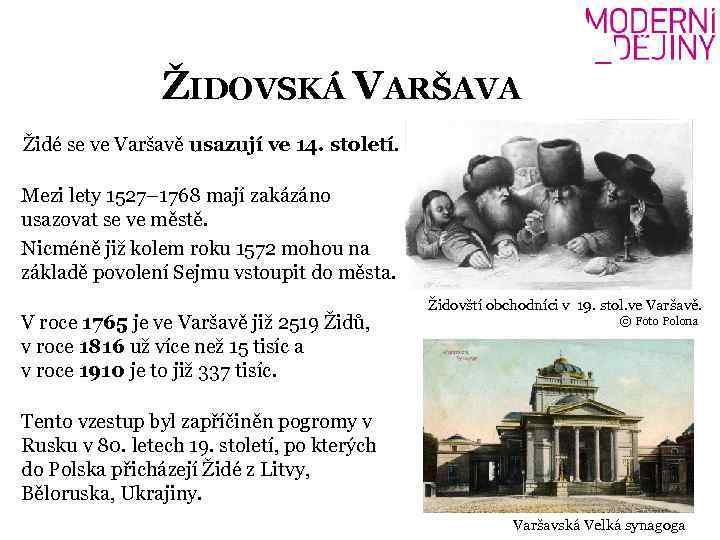 ŽIDOVSKÁ VARŠAVA Židé se ve Varšavě usazují ve 14. století. Mezi lety 1527– 1768