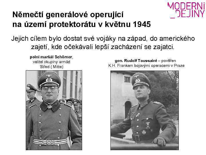 Němečtí generálové operující na území protektorátu v květnu 1945 Jejich cílem bylo dostat své