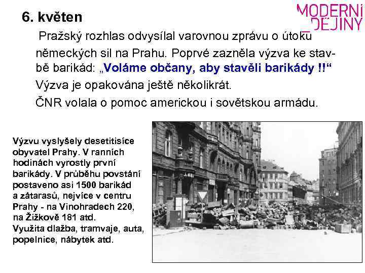 6. květen Pražský rozhlas odvysílal varovnou zprávu o útoku německých sil na Prahu. Poprvé