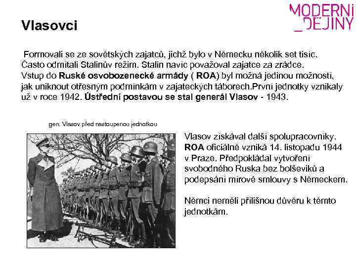 Vlasovci Formovali se ze sovětských zajatců, jichž bylo v Německu několik set tisíc. Často