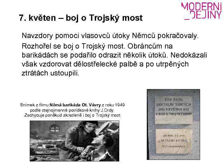 7. květen – boj o Trojský most Navzdory pomoci vlasovců útoky Němců pokračovaly. Rozhořel