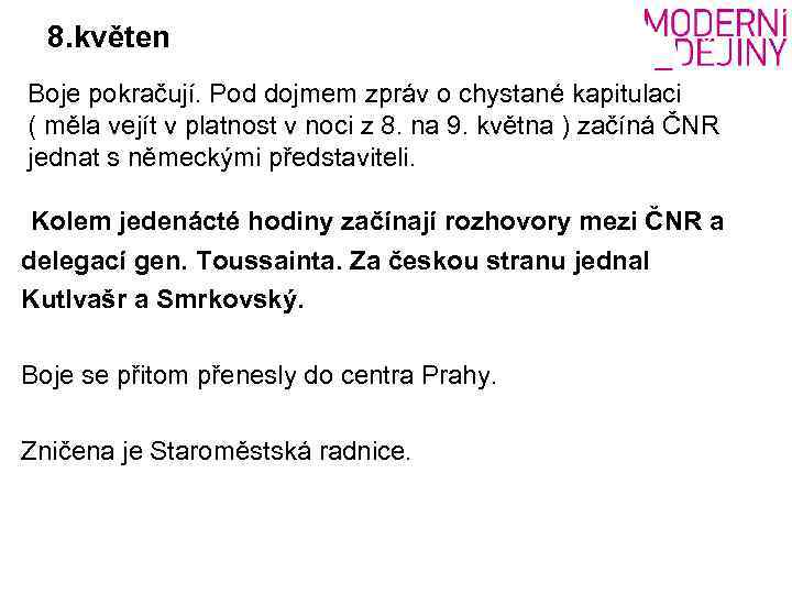 8. květen Boje pokračují. Pod dojmem zpráv o chystané kapitulaci ( měla vejít v