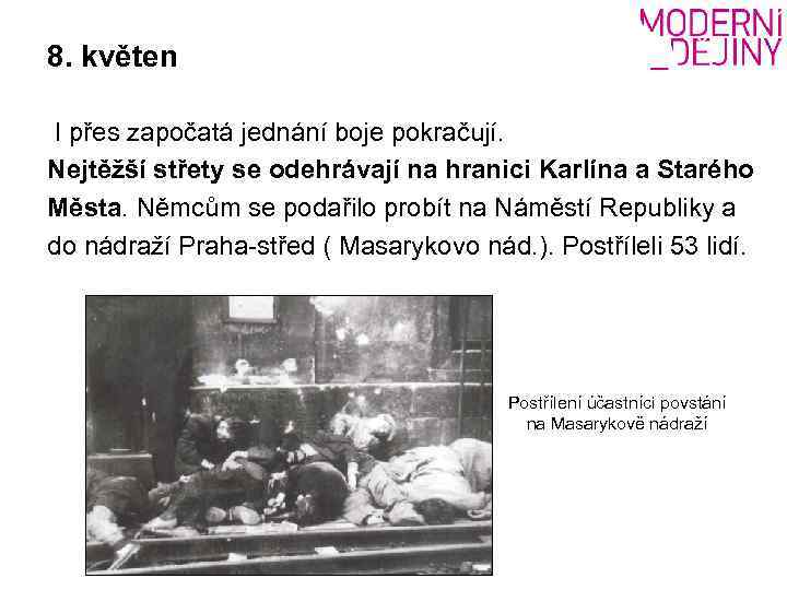 8. květen I přes započatá jednání boje pokračují. Nejtěžší střety se odehrávají na hranici