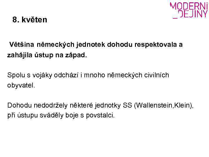 8. květen Většina německých jednotek dohodu respektovala a zahájila ústup na západ. Spolu s