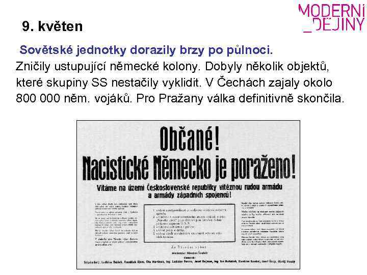 9. květen Sovětské jednotky dorazily brzy po půlnoci. Zničily ustupující německé kolony. Dobyly několik