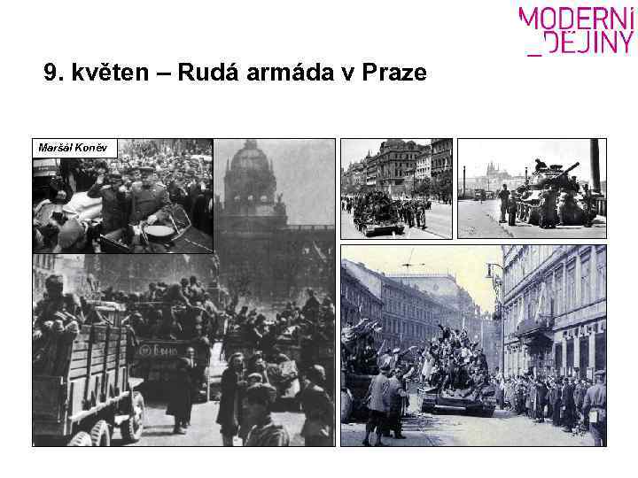 9. květen – Rudá armáda v Praze Maršál Koněv 