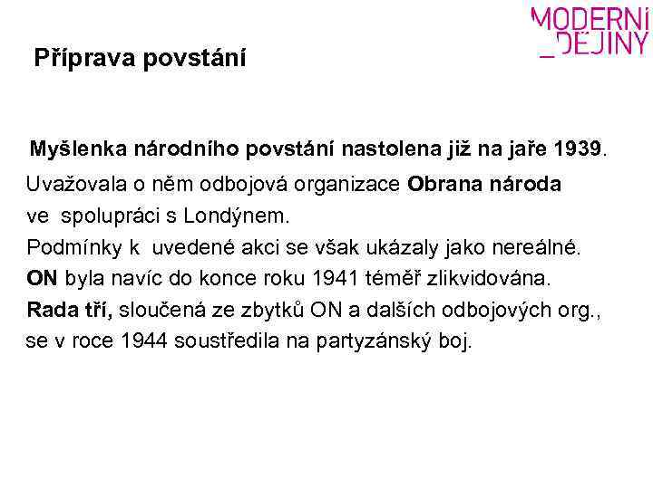 Příprava povstání Myšlenka národního povstání nastolena již na jaře 1939. Uvažovala o něm odbojová