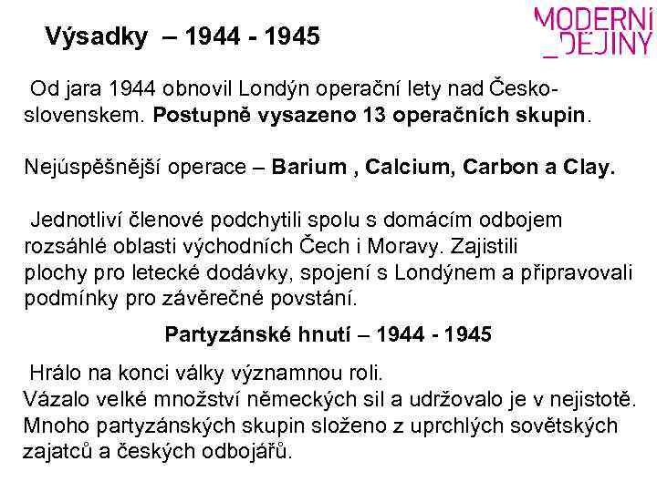 Výsadky – 1944 - 1945 Od jara 1944 obnovil Londýn operační lety nad Československem.