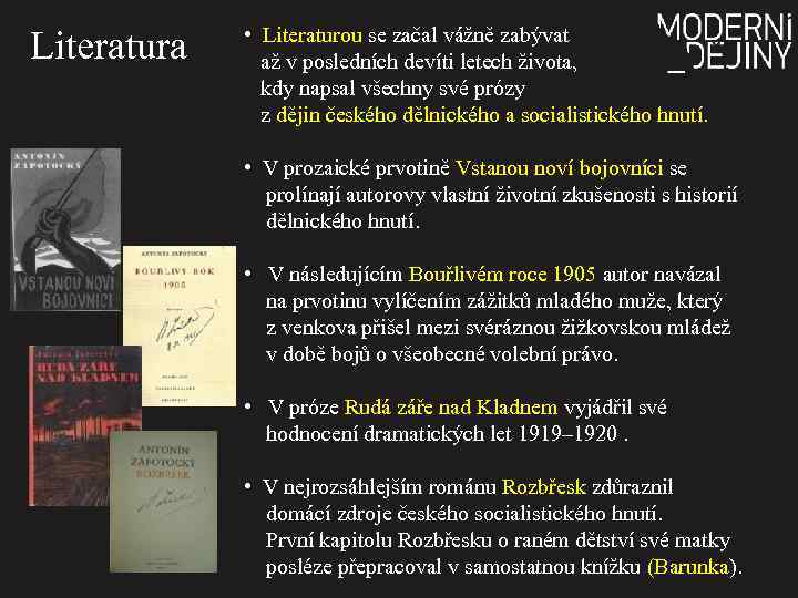 Literatura • Literaturou se začal vážně zabývat až v posledních devíti letech života, kdy