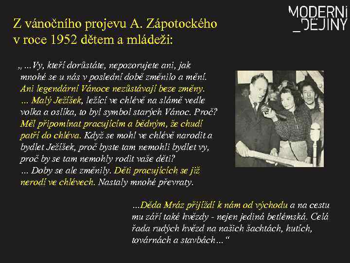 Z vánočního projevu A. Zápotockého v roce 1952 dětem a mládeži: „…Vy, kteří dorůstáte,
