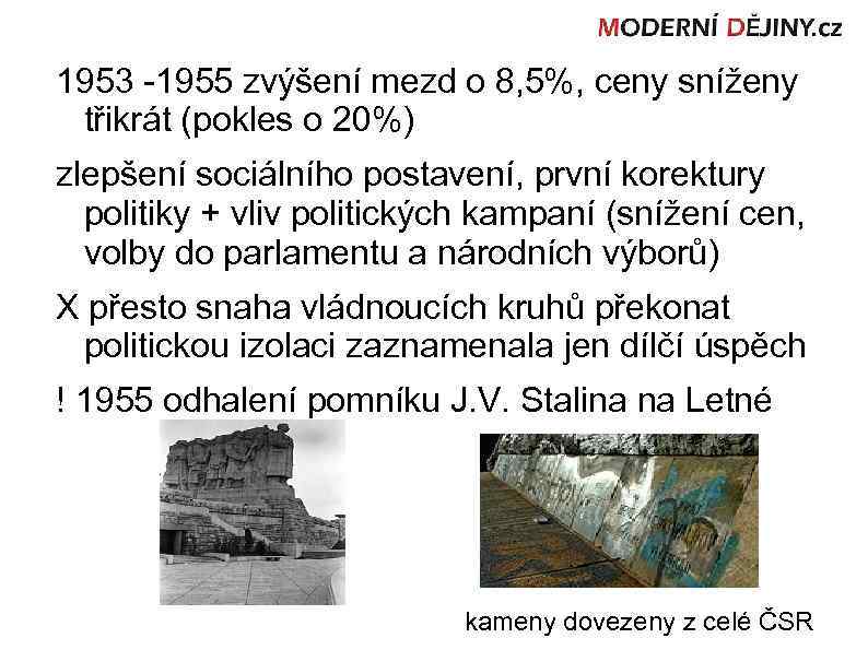 1953 -1955 zvýšení mezd o 8, 5%, ceny sníženy třikrát (pokles o 20%) zlepšení