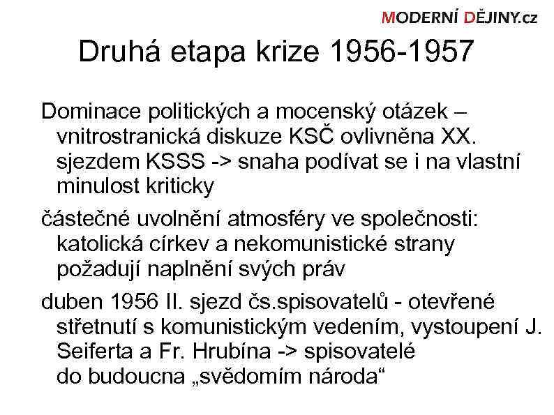 Druhá etapa krize 1956 -1957 Dominace politických a mocenský otázek – vnitrostranická diskuze KSČ