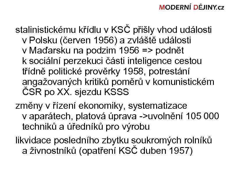 stalinistickému křídlu v KSČ přišly vhod události v Polsku (červen 1956) a zvláště události