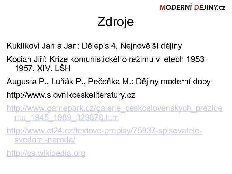 Zdroje Kuklíkovi Jan a Jan: Dějepis 4, Nejnovější dějiny Kocian Jiří: Krize komunistického režimu