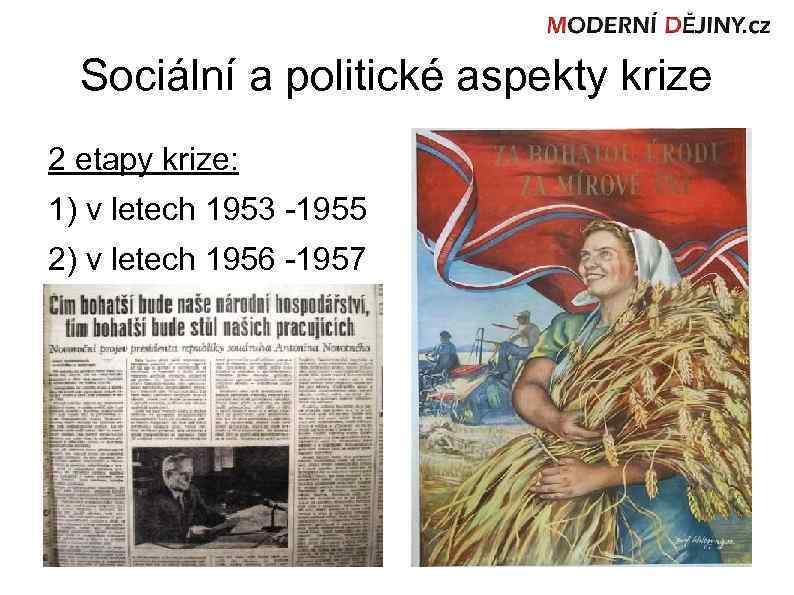 Sociální a politické aspekty krize 2 etapy krize: 1) v letech 1953 -1955 2)