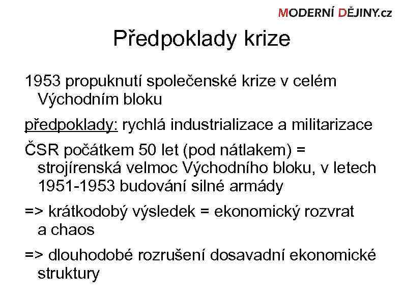 Předpoklady krize 1953 propuknutí společenské krize v celém Východním bloku předpoklady: rychlá industrializace a