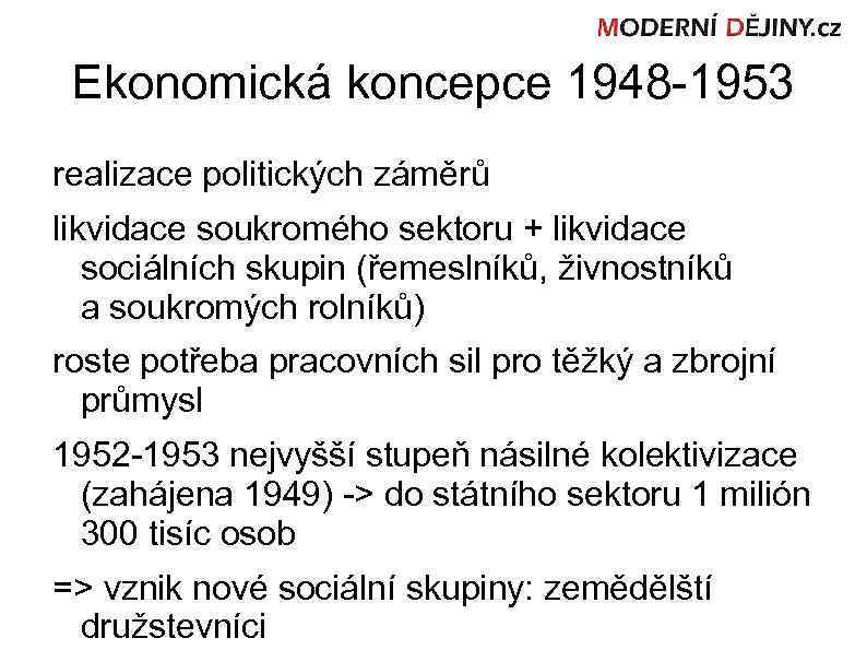 Ekonomická koncepce 1948 -1953 realizace politických záměrů likvidace soukromého sektoru + likvidace sociálních skupin