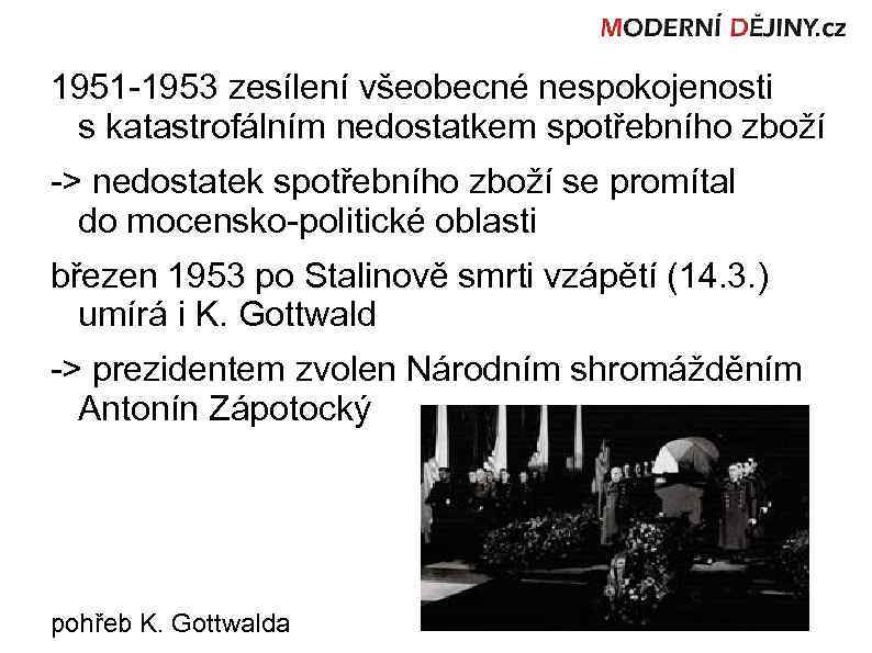 1951 -1953 zesílení všeobecné nespokojenosti s katastrofálním nedostatkem spotřebního zboží -> nedostatek spotřebního zboží