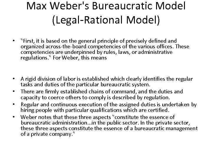 Max Weber's Bureaucratic Model (Legal-Rational Model) • "First, it is based on the general