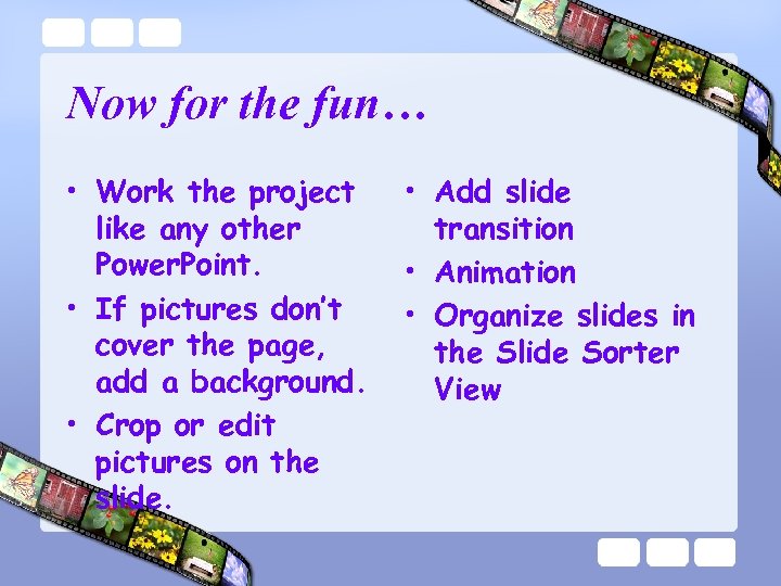 Now for the fun… • Work the project like any other Power. Point. •