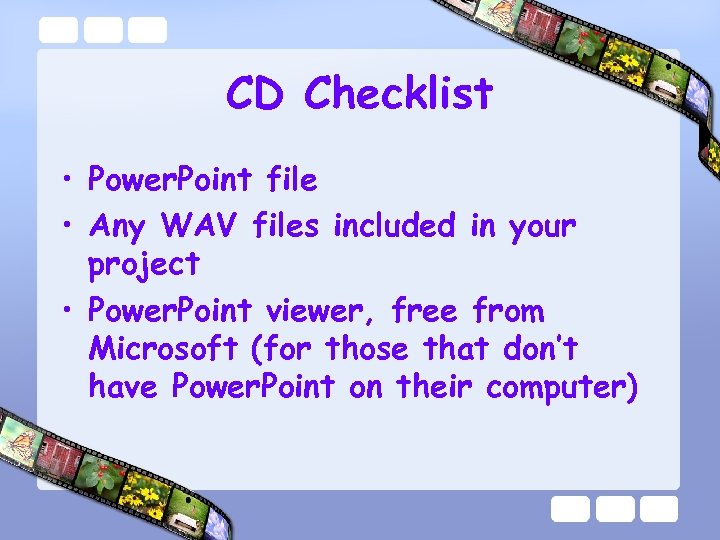 CD Checklist • Power. Point file • Any WAV files included in your project