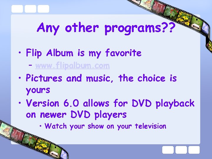 Any other programs? ? • Flip Album is my favorite – www. flipalbum. com