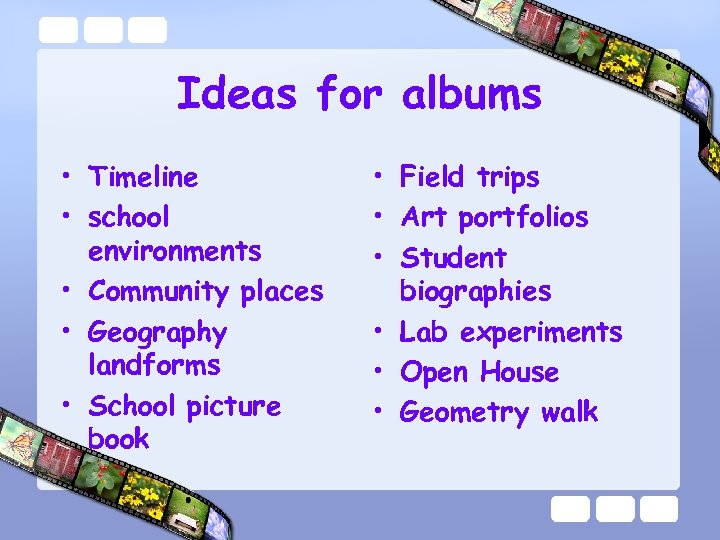 Ideas for albums • Timeline • school environments • Community places • Geography landforms