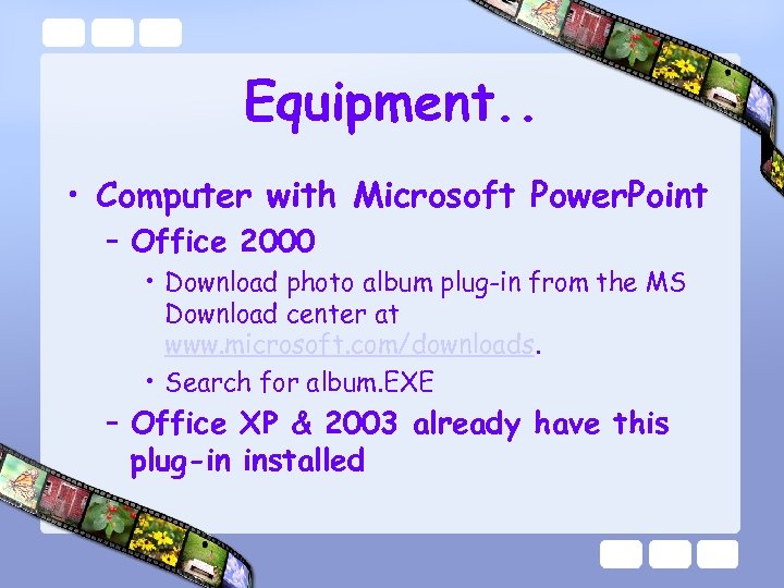 Equipment. . • Computer with Microsoft Power. Point – Office 2000 • Download photo