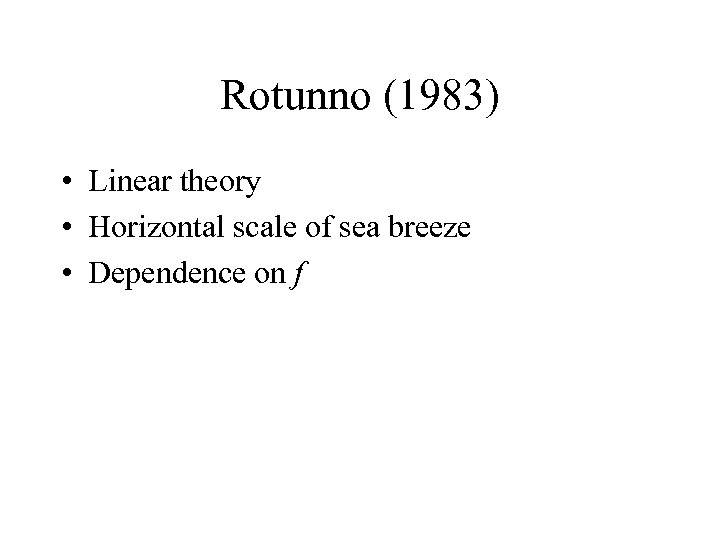 Rotunno (1983) • Linear theory • Horizontal scale of sea breeze • Dependence on