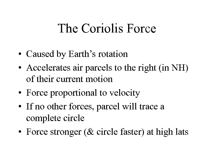 The Coriolis Force • Caused by Earth’s rotation • Accelerates air parcels to the
