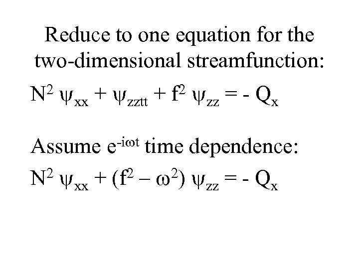 Reduce to one equation for the two-dimensional streamfunction: N 2 yxx + yzztt +