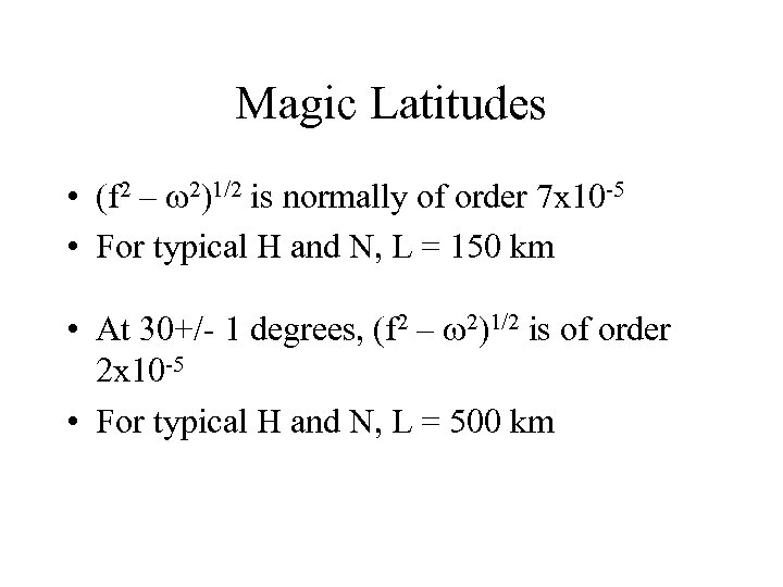 Magic Latitudes • (f 2 – w 2)1/2 is normally of order 7 x