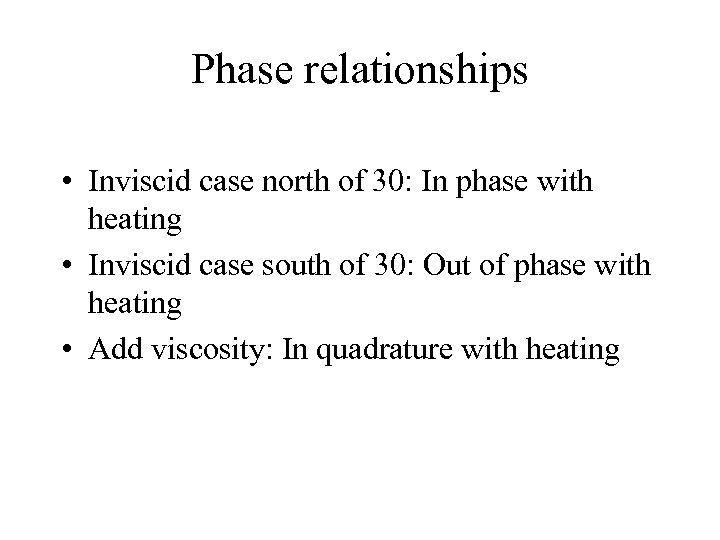 Phase relationships • Inviscid case north of 30: In phase with heating • Inviscid