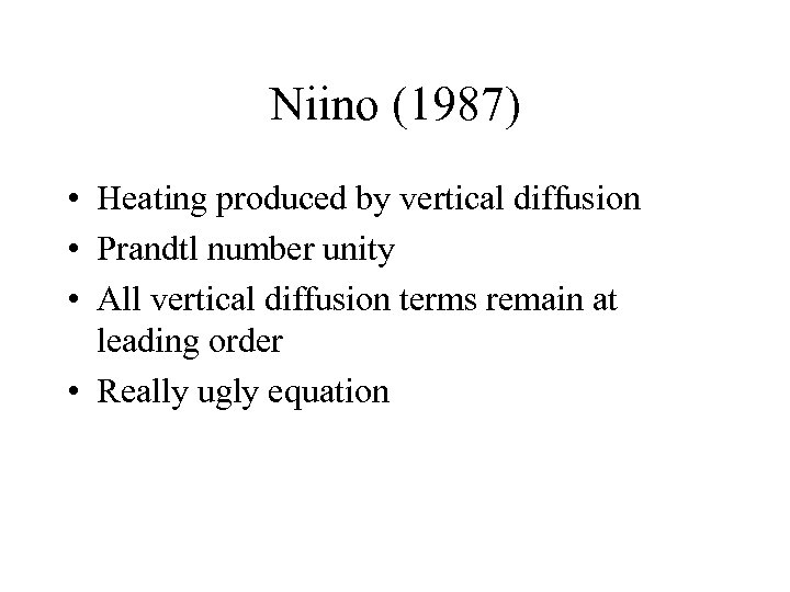 Niino (1987) • Heating produced by vertical diffusion • Prandtl number unity • All