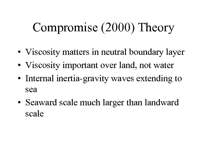 Compromise (2000) Theory • Viscosity matters in neutral boundary layer • Viscosity important over