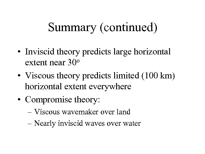 Summary (continued) • Inviscid theory predicts large horizontal extent near 30 o • Viscous