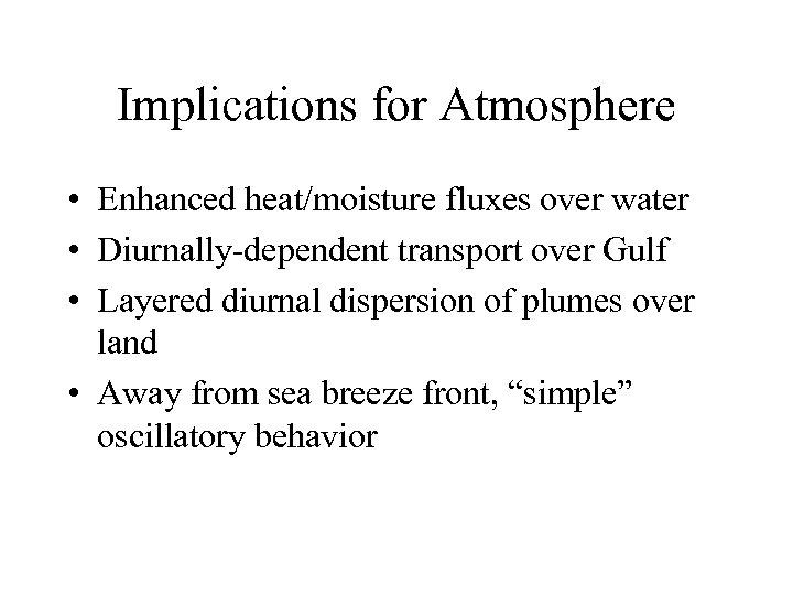 Implications for Atmosphere • Enhanced heat/moisture fluxes over water • Diurnally-dependent transport over Gulf
