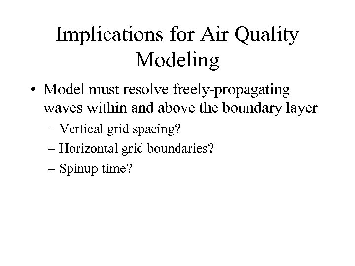 Implications for Air Quality Modeling • Model must resolve freely-propagating waves within and above