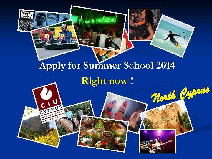 Apply for Summer School 2014 Right now ! yprus orth C N 