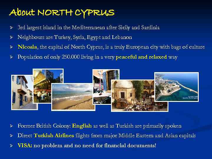 About NORTH CYPRUS Ø 3 rd largest island in the Mediterranean after Sicily and