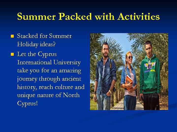 Summer Packed with Activities n n Stacked for Summer Holiday ideas? Let the Cyprus