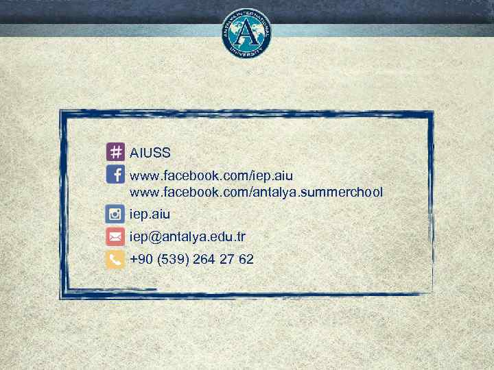 AIUSS www. facebook. com/iep. aiu www. facebook. com/antalya. summerchool iep. aiu iep@antalya. edu. tr