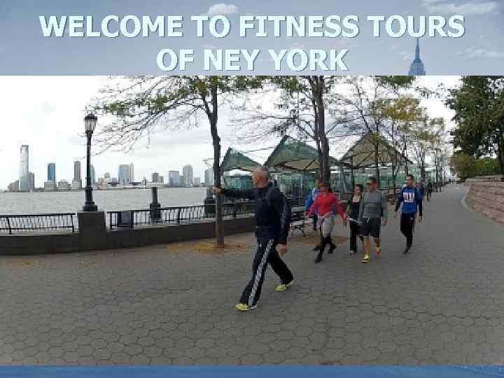 WELCOME TO FITNESS TOURS OF NEY YORK 