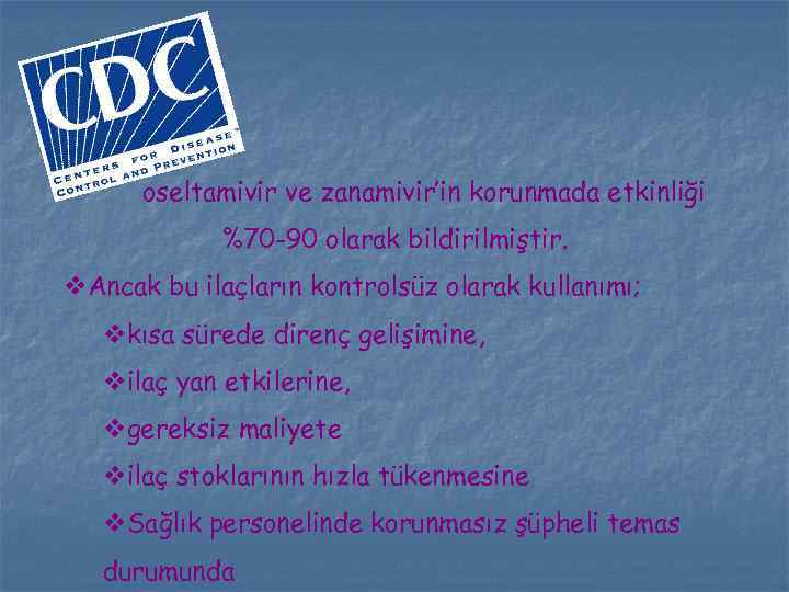 oseltamivir ve zanamivir’in korunmada etkinliği %70 -90 olarak bildirilmiştir. v. Ancak bu ilaçların kontrolsüz