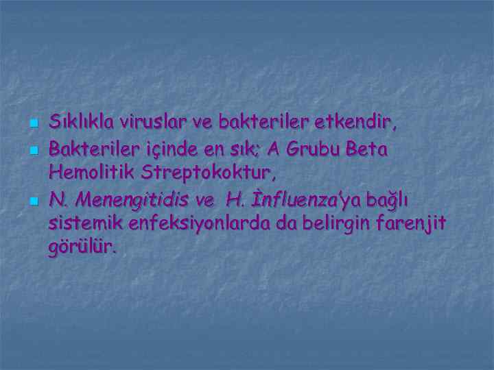 n n n Sıklıkla viruslar ve bakteriler etkendir, Bakteriler içinde en sık; A Grubu